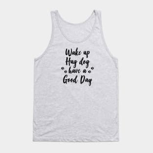 Wake up, hug dog, have a good day Tank Top